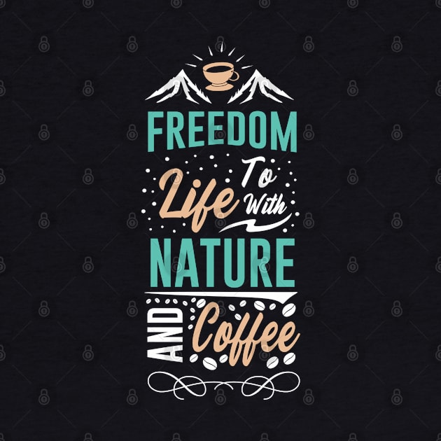 Freedom to Life with Nature and Coffee by MZeeDesigns